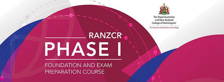 2019 Faculty of Radiation Oncology Phase 1 Foundation & Exam Preparation Course