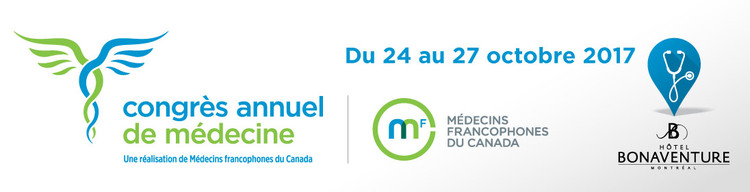 NOUVEAU - Congrès annuel de médecine - une réalisation de Médecins francophones du Canada 2017