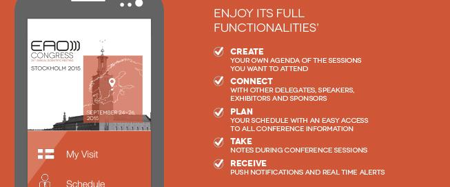 Enjoy its full functionalities : Create your own agenda of the sessions you want to attend, Connect with other delegates, speakers, exhibitors and sponsors, Plan your schedule with an easy access to all conference information, Take notes during conference sessions, Receive push notifications and real time alerts