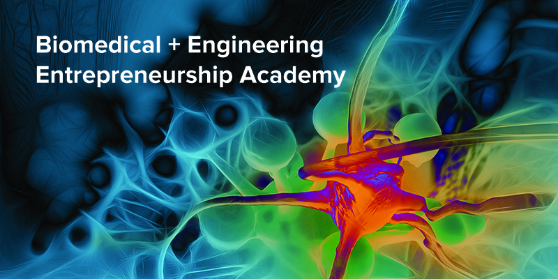 2019 Biomedical + Engineering Entrepreneurship Academy