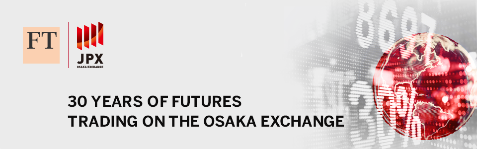 30 Years of Futures Trading on the Osaka Exchange