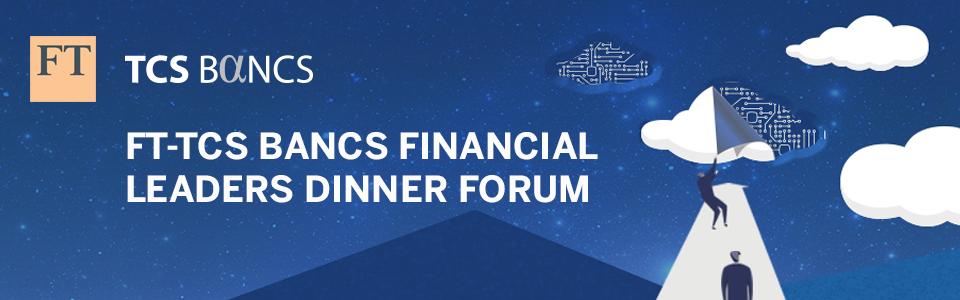  6th Annual FT-TCS Bancs Financial Leaders Dinner Forum