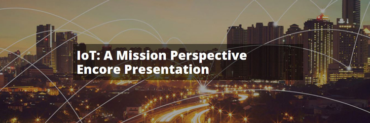 Encore Presentation: IoT: A Mission Perspective
