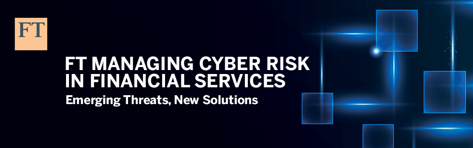 FT Managing Cyber Risk in Financial Services