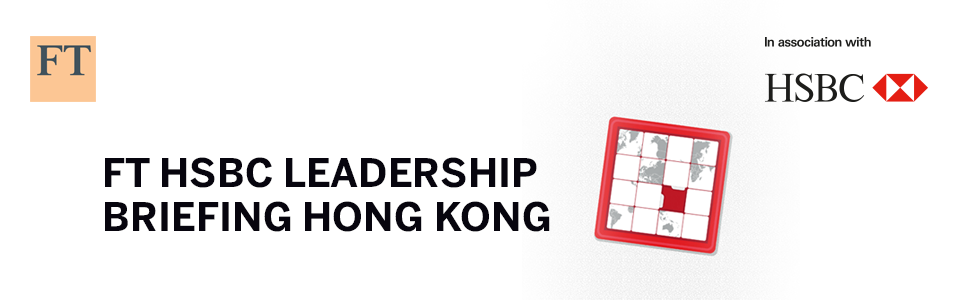 FT HSBC Leadership Briefing - Hong Kong