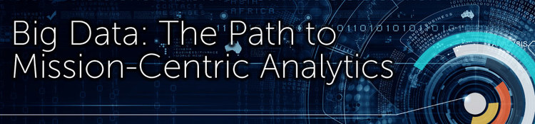 Big Data: The Path to Mission-Centric Analytics Post Event