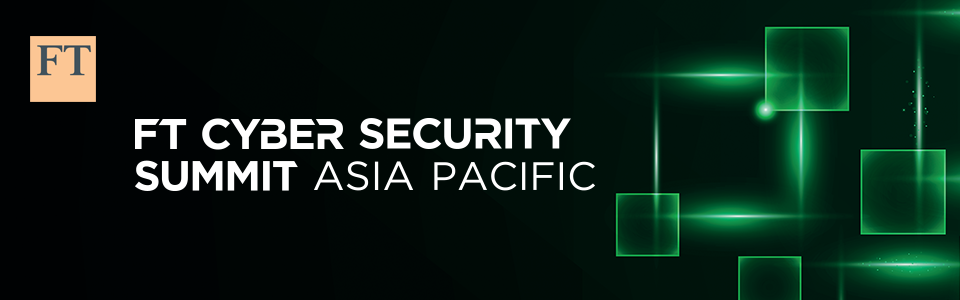FT Cyber Security Summit Asia Pacific