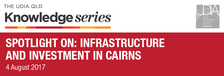 Spotlight On: Infrastructure and Investment in Cairns 