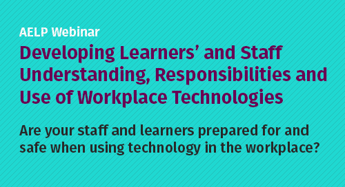 AELP Webinar: Developing Learners’ and Staff Understanding, Responsibilities and Use of Workplace Technologies