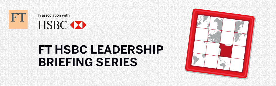 FT HSBC Leadership Briefing Series