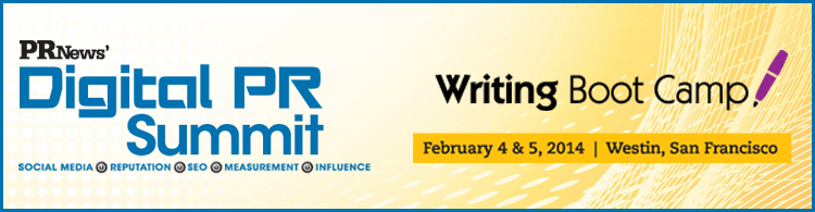 PR News' Writing Boot Camp and Digital PR Summit- February 4- 5, 2014 - San Francisco, CA 