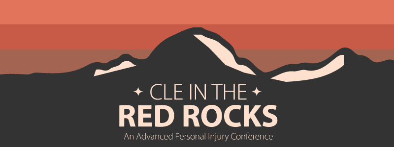 CLE in the Red Rocks: Advanced Personal Injury Conference for Plaintiffs’ and Defense Counsel