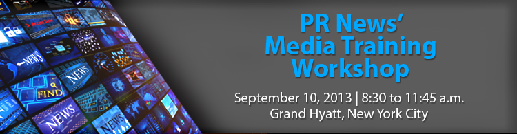 PR News’ Media Training Workshop - September 10, 2013 