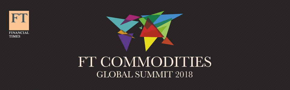 FT Commodities Global Summit 2018