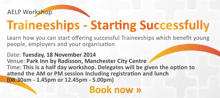 AELP Workshop: Traineeships - Starting Successfully - Tuesday, 18 November 2014, Manchester
