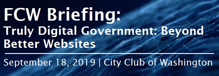 FCW Briefing: Truly Digital Government: Beyond Better Websites