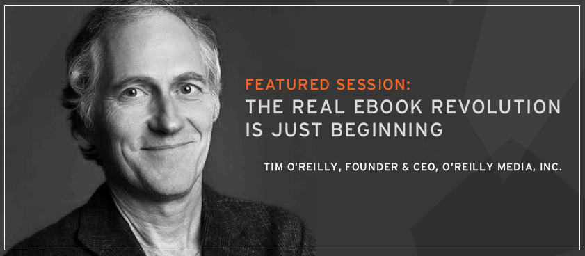 Tim O'Reilly, Founder and CEO, The Real eBook Revolution is Just Beginning