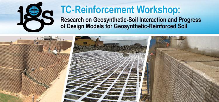 IGS TC-Reinforcement Workshop: Research on Geosynthetic-Soil Interaction and Progress of Design Models for Geosynthetic-Reinforced Soil